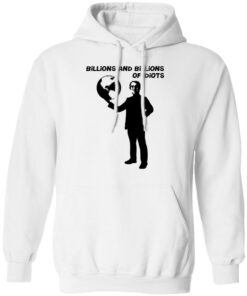 Billions And Billions Of Idiots T Shirts Hoodies Long Sleeve Shirt Sweatshirt Long Sleeve Hoodie Tank Mug 12