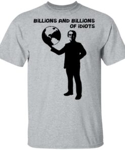 Billions And Billions Of Idiots T Shirts Hoodies Long Sleeve Shirt Sweatshirt Long Sleeve Hoodie Tank Mug 4