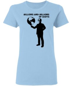 Billions And Billions Of Idiots T Shirts Hoodies Long Sleeve Shirt Sweatshirt Long Sleeve Hoodie Tank Mug 5