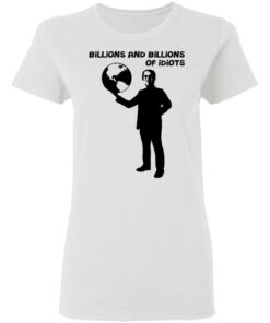 Billions And Billions Of Idiots T Shirts Hoodies Long Sleeve Shirt Sweatshirt Long Sleeve Hoodie Tank Mug 6