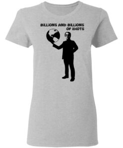 Billions And Billions Of Idiots T Shirts Hoodies Long Sleeve Shirt Sweatshirt Long Sleeve Hoodie Tank Mug 7
