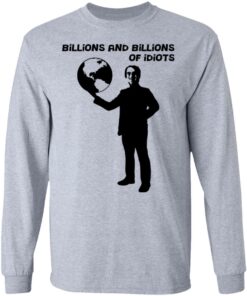 Billions And Billions Of Idiots T Shirts Hoodies Long Sleeve Shirt Sweatshirt Long Sleeve Hoodie Tank Mug 8