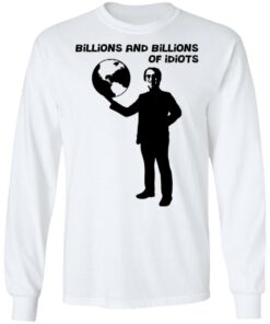 Billions And Billions Of Idiots T Shirts Hoodies Long Sleeve Shirt Sweatshirt Long Sleeve Hoodie Tank Mug 9