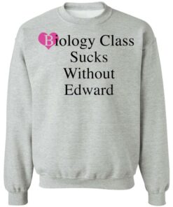 Biology class sucks without edward shirt Shirt Sweatshirt Long Sleeve Hoodie Tank Mug Biology class sucks without edward shirt Shirt Sweatshirt Long Sleeve Hoodie Tank Mug