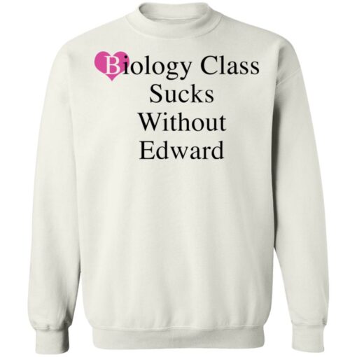 Biology class sucks without edward shirt Shirt Sweatshirt Long Sleeve Hoodie Tank Mug