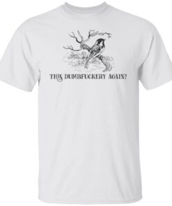 Bird this dumbfuckery again shirt Shirt Sweatshirt Long Sleeve Hoodie Tank Mug Bird this dumbfuckery again shirt Shirt Sweatshirt Long Sleeve Hoodie Tank Mug