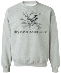 Bird this dumbfuckery again shirt Shirt Sweatshirt Long Sleeve Hoodie Tank Mug 3