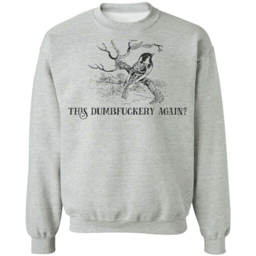 Bird this dumbfuckery again shirt Shirt Sweatshirt Long Sleeve Hoodie Tank Mug