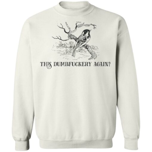 Bird this dumbfuckery again shirt Shirt Sweatshirt Long Sleeve Hoodie Tank Mug