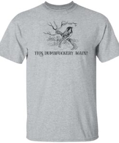 Bird this dumbfuckery again shirt Shirt Sweatshirt Long Sleeve Hoodie Tank Mug 5
