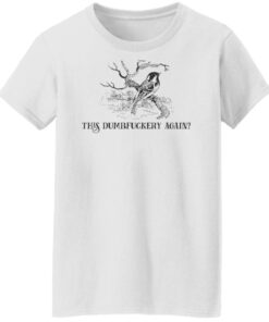 Bird this dumbfuckery again shirt Shirt Sweatshirt Long Sleeve Hoodie Tank Mug 6