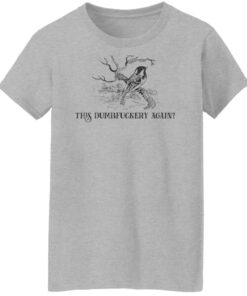 Bird this dumbfuckery again shirt Shirt Sweatshirt Long Sleeve Hoodie Tank Mug 7