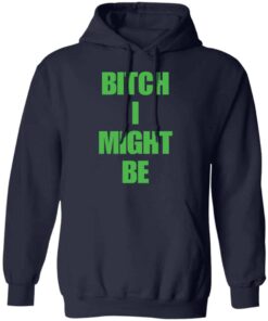 Bitch I might be shirt Shirt Sweatshirt Long Sleeve Hoodie Tank Mug