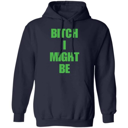 Bitch I might be shirt Shirt Sweatshirt Long Sleeve Hoodie Tank Mug