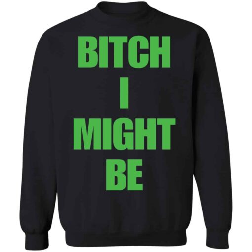 Bitch I might be shirt Shirt Sweatshirt Long Sleeve Hoodie Tank Mug