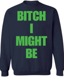 Bitch I might be shirt Shirt Sweatshirt Long Sleeve Hoodie Tank Mug 4