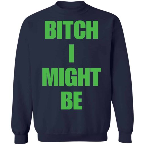 Bitch I might be shirt Shirt Sweatshirt Long Sleeve Hoodie Tank Mug