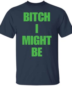 Bitch I might be shirt Shirt Sweatshirt Long Sleeve Hoodie Tank Mug 5