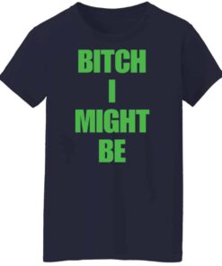 Bitch I might be shirt Shirt Sweatshirt Long Sleeve Hoodie Tank Mug 7