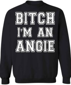 Bitch Im an angie shirt Shirt Sweatshirt Long Sleeve Hoodie Tank Mug 3