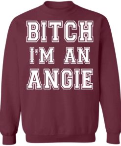 Bitch Im an angie shirt Shirt Sweatshirt Long Sleeve Hoodie Tank Mug 4