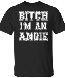 Bitch Im an angie shirt Shirt Sweatshirt Long Sleeve Hoodie Tank Mug 5