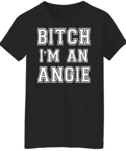 Bitch Im an angie shirt Shirt Sweatshirt Long Sleeve Hoodie Tank Mug 6