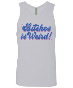 Bitches is weird shirt Shirt Sweatshirt Long Sleeve Hoodie Tank Mug 9