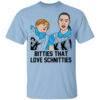 Bitties That Love Schnitties T-Shirts, Hoodies, Long Sleeve Shirt Sweatshirt Long Sleeve Hoodie Tank Mug