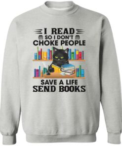 Black Cat I Read So I Don’t Choke People Save A Life Send Books Shirt Shirt Sweatshirt Long Sleeve Hoodie Tank Mug 2 Black Cat I Read So I Don't Choke People Save A Life Send Books Shirt Shirt Sweatshirt Long Sleeve Hoodie Tank Mug 3
