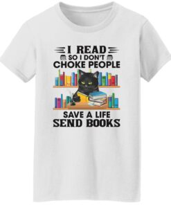 Black Cat I Read So I Don’t Choke People Save A Life Send Books Shirt Shirt Sweatshirt Long Sleeve Hoodie Tank Mug 5 Black Cat I Read So I Don't Choke People Save A Life Send Books Shirt Shirt Sweatshirt Long Sleeve Hoodie Tank Mug 6