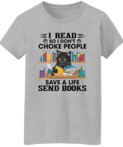 Black Cat I Read So I Don’t Choke People Save A Life Send Books Shirt Shirt Sweatshirt Long Sleeve Hoodie Tank Mug 6 Black Cat I Read So I Don't Choke People Save A Life Send Books Shirt Shirt Sweatshirt Long Sleeve Hoodie Tank Mug 7
