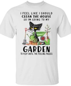 Black Cat i feel like i should clean the house shirt Shirt Sweatshirt Long Sleeve Hoodie Tank Mug