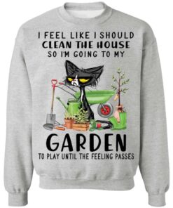 Black Cat i feel like i should clean the house shirt Shirt Sweatshirt Long Sleeve Hoodie Tank Mug 3