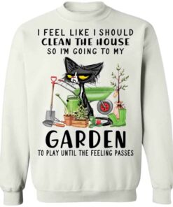 Black Cat i feel like i should clean the house shirt Shirt Sweatshirt Long Sleeve Hoodie Tank Mug 4