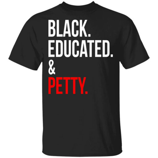 Black Educated & Petty T-Shirts, Hoodies Shirt Sweatshirt Long Sleeve Hoodie Tank Mug