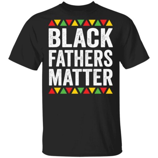 Black Fathers Matter shirt Shirt Sweatshirt Long Sleeve Hoodie Tank Mug