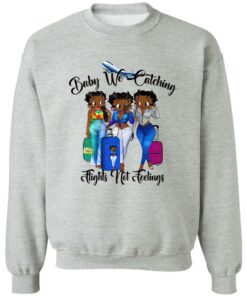 Black Women Baby We Catching Flights Not Feelings Shirt Shirt Sweatshirt Long Sleeve Hoodie Tank Mug 2 Black Women Baby We Catching Flights Not Feelings Shirt Shirt Sweatshirt Long Sleeve Hoodie Tank Mug 3