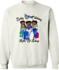 Black Women Baby We Catching Flights Not Feelings Shirt Shirt Sweatshirt Long Sleeve Hoodie Tank Mug 3 Black Women Baby We Catching Flights Not Feelings Shirt Shirt Sweatshirt Long Sleeve Hoodie Tank Mug 4