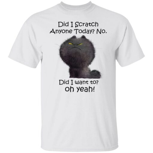 Black cat did i scratch anyone today no did i want to oh yeah shirt Shirt Sweatshirt Long Sleeve Hoodie Tank Mug