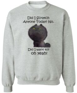 Black cat did i scratch anyone today no did i want to oh yeah shirt Shirt Sweatshirt Long Sleeve Hoodie Tank Mug 2 Black cat did i scratch anyone today no did i want to oh yeah shirt Shirt Sweatshirt Long Sleeve Hoodie Tank Mug 3