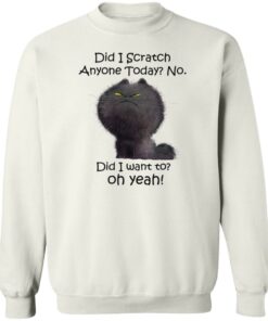 Black cat did i scratch anyone today no did i want to oh yeah shirt Shirt Sweatshirt Long Sleeve Hoodie Tank Mug 3 Black cat did i scratch anyone today no did i want to oh yeah shirt Shirt Sweatshirt Long Sleeve Hoodie Tank Mug 4