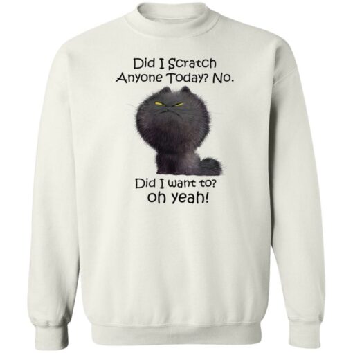 Black cat did i scratch anyone today no did i want to oh yeah shirt Shirt Sweatshirt Long Sleeve Hoodie Tank Mug