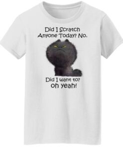 Black cat did i scratch anyone today no did i want to oh yeah shirt Shirt Sweatshirt Long Sleeve Hoodie Tank Mug 5 Black cat did i scratch anyone today no did i want to oh yeah shirt Shirt Sweatshirt Long Sleeve Hoodie Tank Mug 6