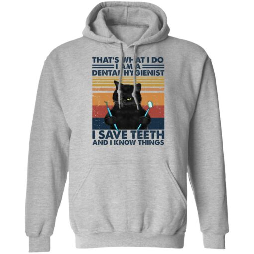 Black cat that’s what I do I am a dental hygienist shirt Shirt Sweatshirt Long Sleeve Hoodie Tank Mug