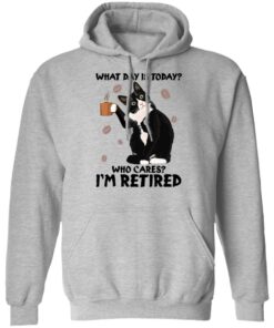 Black cat what day is today who cares i’m retired shirt Shirt Sweatshirt Long Sleeve Hoodie Tank Mug