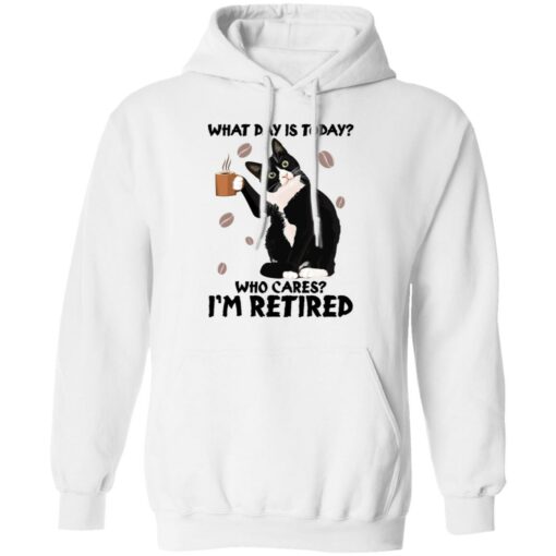 Black cat what day is today who cares i’m retired shirt Shirt Sweatshirt Long Sleeve Hoodie Tank Mug