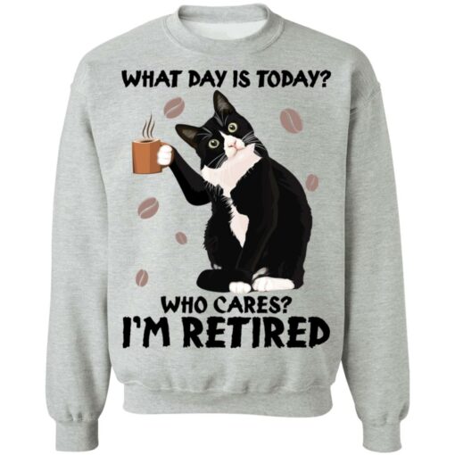 Black cat what day is today who cares i’m retired shirt Shirt Sweatshirt Long Sleeve Hoodie Tank Mug