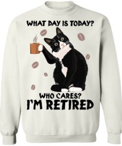 Black cat what day is today who cares i'm retired shirt Shirt Sweatshirt Long Sleeve Hoodie Tank Mug 4