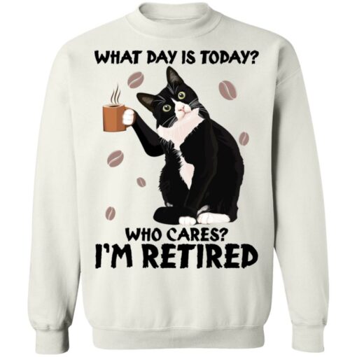 Black cat what day is today who cares i’m retired shirt Shirt Sweatshirt Long Sleeve Hoodie Tank Mug